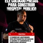 Ele colocou presos para construir hospital p&uacute;blico e fabricar uniformes dos estudantes estaduais e agora &eacute; candidato a deputado federal